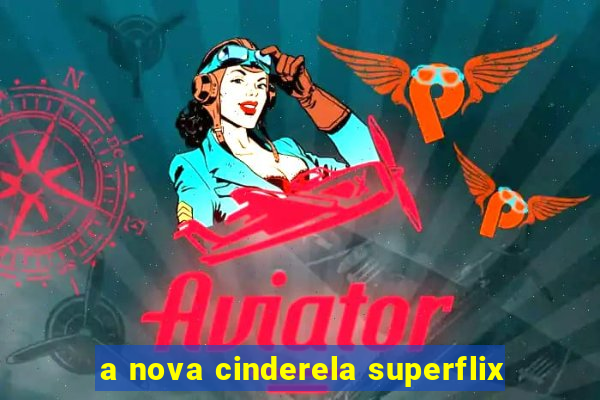 a nova cinderela superflix